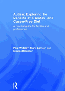 Autism: Exploring the benefits of a gluten and casein free diet: A practical guide for families and professionals