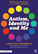 Autism, Identity and Me: A Practical Workbook to Empower Autistic Children and Young People Aged 10+