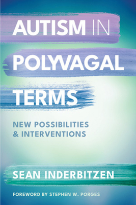 Autism in Polyvagal Terms: New Possibilities and Interventions - Inderbitzen, Sean M, Dsw, and Porges, Stephen W, PhD (Foreword by)