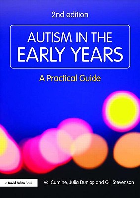 Autism in the Early Years: A Practical Guide - Cumine, Val, and Dunlop, Julia, and Stevenson, Gill