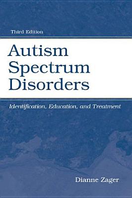Autism Spectrum Disorders: Identification, Education, and Treatment - Zager, Dianne (Editor), and Cihak, David F (Editor), and Stone-MacDonald, Angi (Editor)