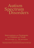 Autism Spectrum Disorders: Interventions and Treatments for Children and Youth - Simpson, Richard L, and de Boer, Sonja R, and Griswold, Deborah