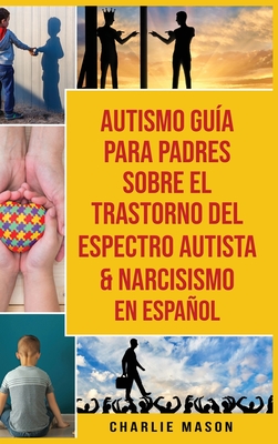 Autismo Gu?a Para Padres Sobre El Trastorno Del Espectro Autista & Narcisismo En Espaol - Mason, Charlie