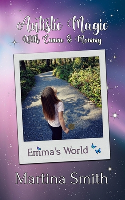 Autistic Magic With Emma & Mommy: Emma's World - Smith, Martina