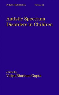 Autistic Spectrum Disorders in Children - Gupta, Vidya Bhushan (Editor)