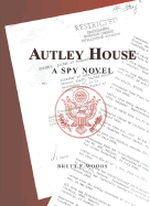 Autley House: A Spy Novel - Woods, Brett F