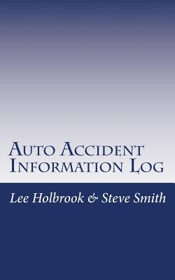 Auto Accident Information Log: Who Hit You? You Hit Who? - Smith, Steve, and Holbrook, Lee