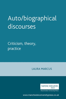 Auto/Biographical Discourses: Criticism, Theory, Practice - Marcus, Laura