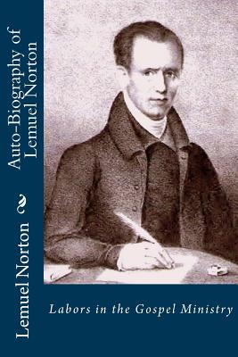 Auto-Biography of Lemuel Norton: Labors in the Gospel Ministry - Loveless, Alton E (Editor), and Norton, Lemuel