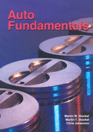 Auto Fundamentals: How and Why of the Design, Construction, and Operation of Automobiles: Applicable to All Makes and Models - Stockel, Martin, and Johanson, Chris