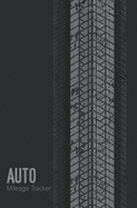 Auto Mileage Tracker: Keep Tracking Daily Miles Vehicle Mileage Log Book Record for Business or Personal