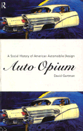 Auto-Opium: A Social History of American Automobile Design