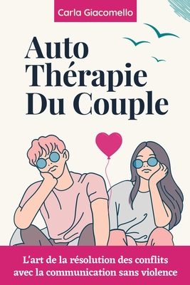 Auto-thrapie de couple: L'art de la rsolution des conflits avec la communication sans violence - Rabie, Joseph