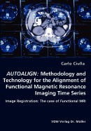 Autoalign: Methodology and Technology for the Alignment of Functional Magnetic Resonance Imaging Time Series - Ciulla, Carlo