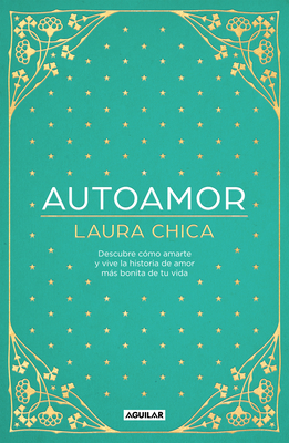 Autoamor: Descubre Las Claves Para Amarte Ms Y Vive La Historia de Amor Ms Bonita de Tu Vida / Self-Love: Discover the Keys to Loving Yourself More... - Chica, Laura