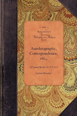 Autobio & Correspond of Lyman Beecher, V2: Vol. 2 - Beecher, Lyman