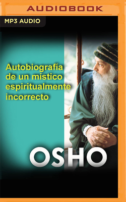 Autobiografia de Un Mistico Espiritualmente Incorrecto - Osho