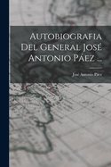 Autobiografia Del General Jos Antonio Pez ...