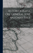 Autobiografia del General Jos? Antonio Pez; Volume 1