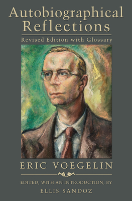 Autobiographical Reflections, Revised Edition with Glossary - Voegelin, Eric, and Sandoz, Ellis (Editor)