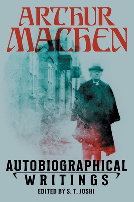 Autobiographical Writings - Machen, Arthur, and Joshi, S T (Editor)