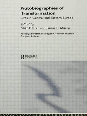 Autobiographies of Transformation: Lives in Central and Eastern Europe - Keen, Mike (Editor), and Mucha, Janusz, Professor (Editor)