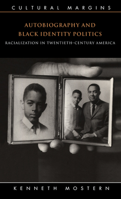 Autobiography and Black Identity Politics: Racialization in Twentieth-Century America - Mostern, Kenneth
