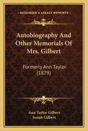 Autobiography and Other Memorials of Mrs. Gilbert: Formerly Ann Taylor (1879)