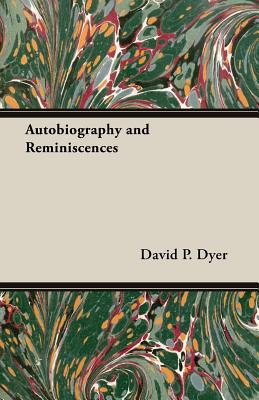 Autobiography and Reminiscences - Dyer, David P