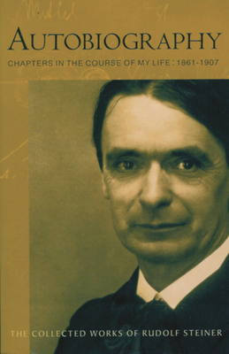 Autobiography: Chapters in the Course of My Life, 1861-1907 (Cw 28) - Steiner, Rudolf, and Bamford, Christopher (Introduction by), and Stebbing, Rita (Translated by)