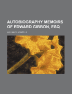 Autobiography Memoirs of Edward Gibbon, Esq