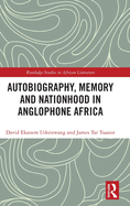 Autobiography, Memory and Nationhood in Anglophone Africa