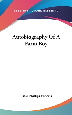 Autobiography Of A Farm Boy - Roberts, Isaac Phillips