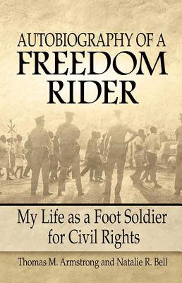 Autobiography of a Freedom Rider: My Life as a Foot Soldier for Civil Rights - Armstrong, Thomas, and Bell, Natalie