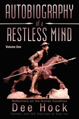 Autobiography of a Restless Mind: Reflection on the Human Condition - Hock, Dee