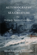 Autobiography of a Sea Creature: Healing the Trauma of Infant Surgery