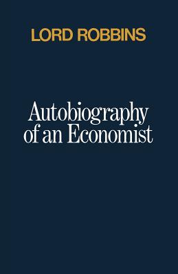 Autobiography of an Economist - Robbins, Lord