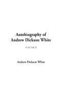 Autobiography of Andrew Dickson White