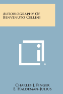 Autobiography of Benvenuto Cellini - Finger, Charles J, and Haldeman-Julius, E