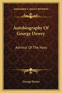 Autobiography of George Dewey: Admiral of the Navy