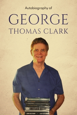 Autobiography of George Thomas Clark - Clark, George Thomas