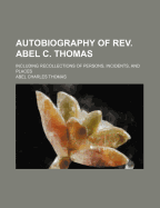 Autobiography of REV. Abel C. Thomas: Including Recollections of Persons, Incidents, and Places
