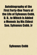 Autobiography of the First Forty-One Years of the Life of Sylvanus Cobb, D. D., to Which Is Added a Memoir, by His Eldest Son, Sylvanus Cobb, Jr