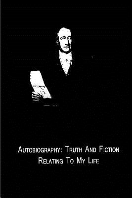 Autobiography: Truth And Fiction Relating To My Life - Goethe, Johann Wolfgang Von