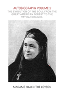 Autobiography Volume 1: The Evolution of the Soul from the Great American Forest to the Vatican Council