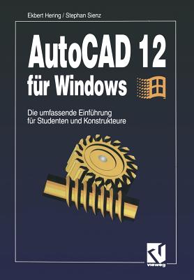 AutoCAD 12 Fur Windows: Die Umfassende Einfuhrung Fur Studenten Und Konstrukteure - Hering, Ekbert