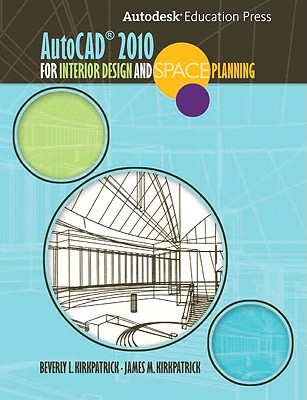AutoCAD 2010 for Interior Designers and Space Planning - Kirkpatrick, James M, and Kirkpatrick, Beverly L