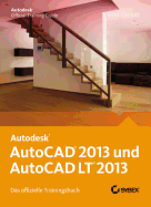 AutoCAD 2013 und AutoCAD LT 2013: Das offizielle Trainingsbuch