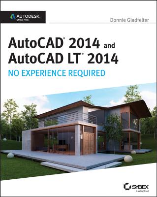 AutoCAD 2014 and AutoCAD LT 2014: No Experience Required: Autodesk Official Press - Gladfelter, Donnie