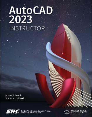 AutoCAD 2023 Instructor: A Student Guide for In-Depth Coverage of Autocad's Commands and Features - Leach, James, and Lockhart, Shawna
